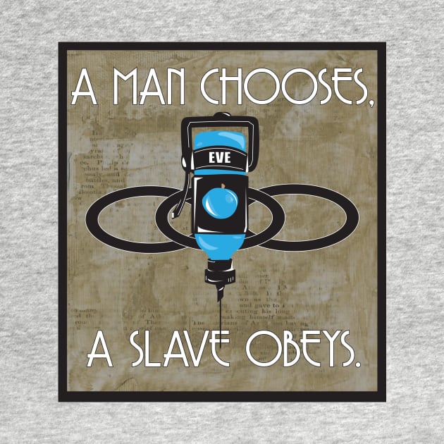 A Man Chooses A Slave Obeys by PixieGraphics